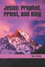 Jesus: Prophet, Priest, and King: Devotional Readings by Gail Atlas