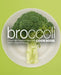 Broccoli Cookbook: A Vegatable Cookbook Filled with Delicious Broccoli Recipes (2nd Edition) by Booksumo Press