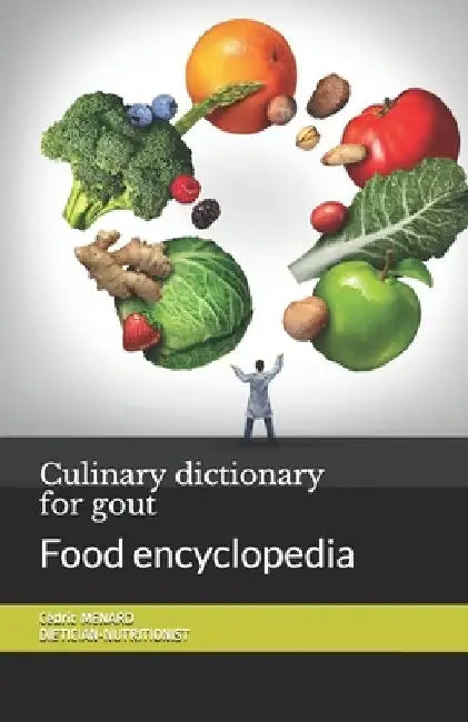 Culinary dictionary for gout: Food encyclopedia by Cédric Menard
