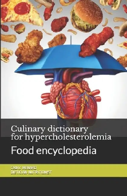 Culinary dictionary for hypercholesterolemia: Food encyclopedia by Cédric Menard