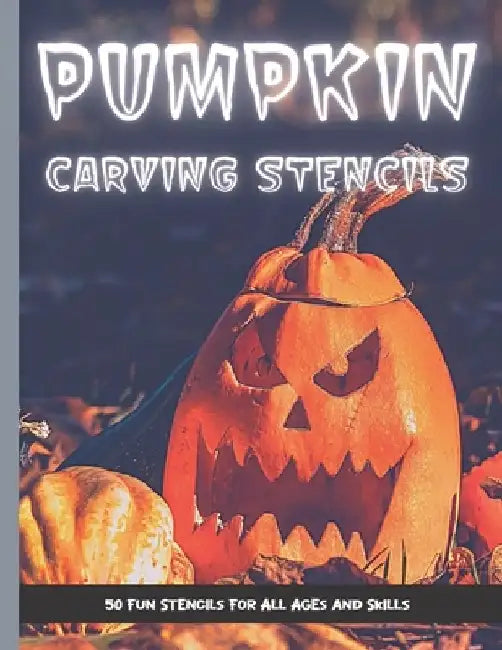 Pumpkin Carving Stencils: 50 Fun Stencils For All Ages and Skills (Halloween Crafts) by Sophia Publishing