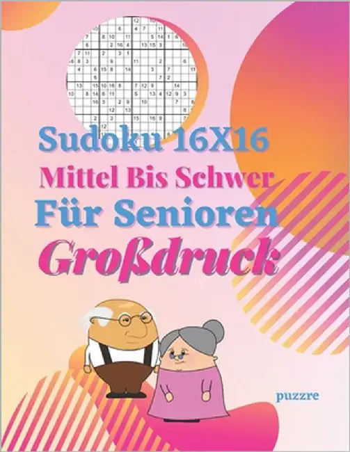 Sudoku 16x16 Für Senioren Mittel Bis Schwer Großdruck: Denksport Sudoku Irregulär by Puzzre
