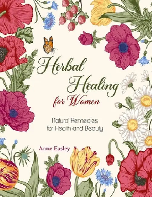 Herbal Healing for Women: Natural Remedies for Health and Beauty by Anne Easley
