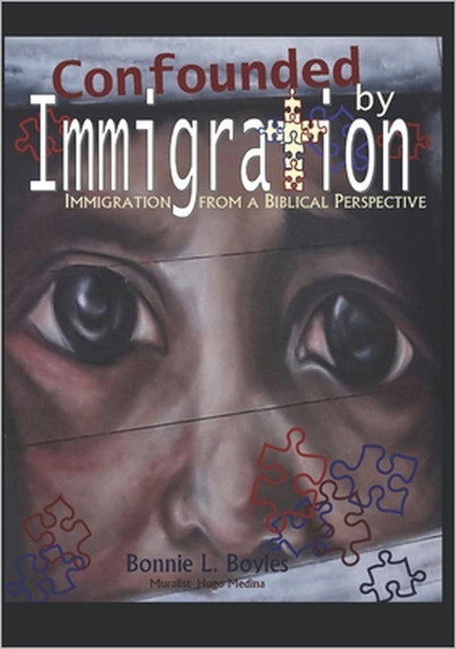 Confounded by Immigration: Immigration From A Biblical Perspective by Janice Lasko, Bonnie L. Boyles