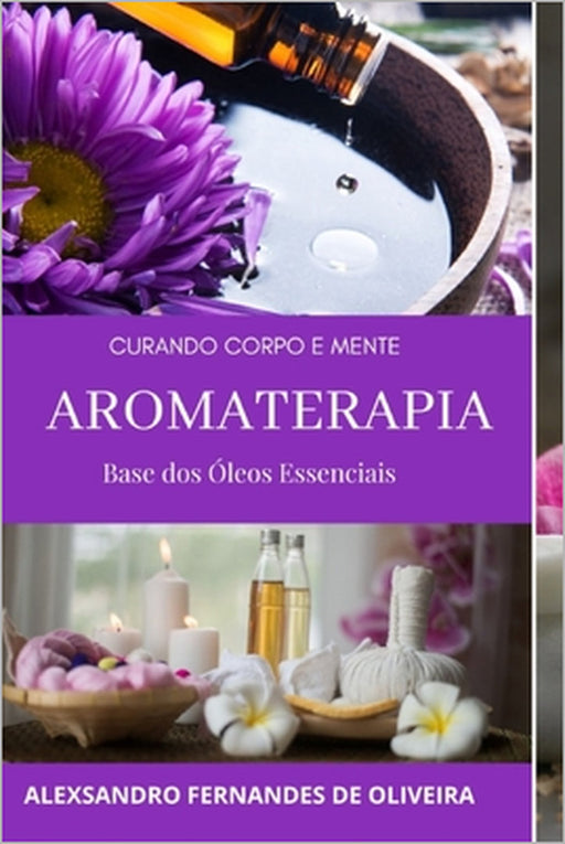 Aromaterapia: Curando Corpo E Mente by Alexsandro de Oliveira