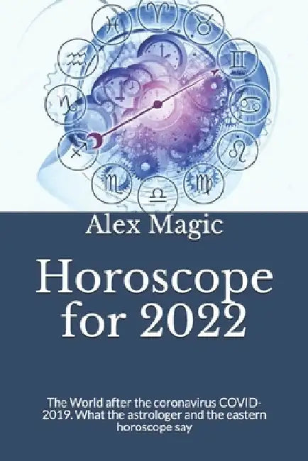 Horoscope for 2022: The World after the coronavirus COVID-2019. What the astrologer and the eastern horoscope say by Alex Magic