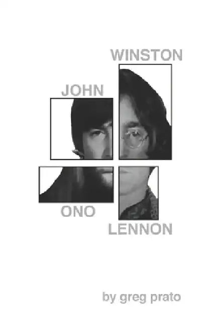 John Winston Ono Lennon by Greg Prato