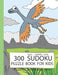 300 Sudoku Puzzle Book for Kids: Sudoku Puzzle Books for kids 8-12 large Print with solution - Expert Level - Logic Puzzles for children 4x4 Puzzle - by Rinda Ksuz