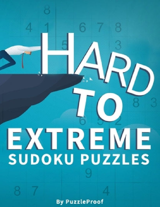 Hard Sudoku Puzzles For Adults - Hard, Vey Hard And Extreme: Difficult Sudoku Puzzle Book. 180 Sudoku puzzles from Hard To Extremely hard Difficulty L by Puzzle Proof