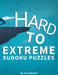 Hard Sudoku Puzzles For Adults - Hard, Vey Hard And Extreme: Difficult Sudoku Puzzle Book. 180 Sudoku puzzles from Hard To Extremely hard Difficulty L by Puzzle Proof