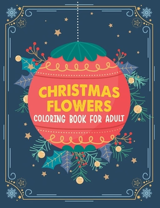 Christmas flowers coloring book for Adult: A Christmas Coloring Book For Adults Featuring Authentic by Cembura, Charolette