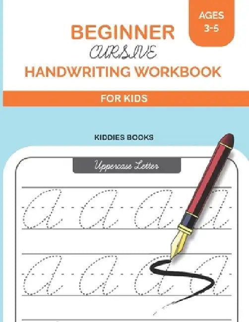 Beginner Cursive Handwriting Workbook: For Kids and Beginners to Practice Cursive Writing by Kiddies Books