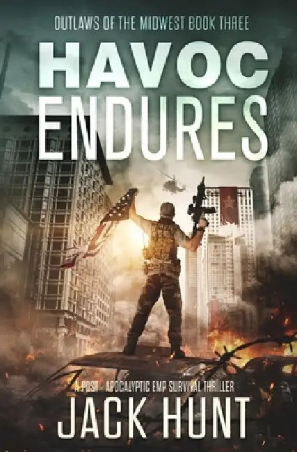 Havoc Endures: A Post-Apocalyptic EMP Survival Thriller by Jack Hunt