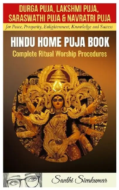 Durga Puja, Lakshmi Puja, Saraswati Puja, Navratri Puja: Hindu Home Puja Book: Complete Ritual Worship Procedure by Santhi Sivakumar