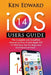 IOS 14 Users Guide: The Complete and Simplified Manual on How To Use Apple iOS 14 With Easy Tips For Beginners And Advanced Users by Ken Edward