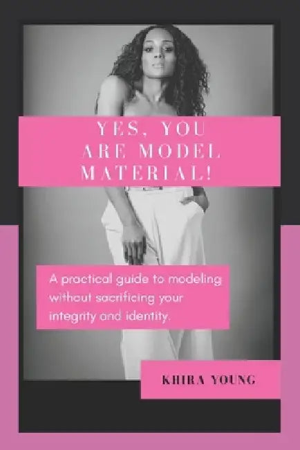 Yes, You are Model Material! by Khira Young