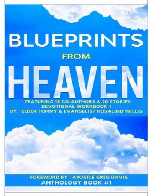 Blueprints from Heaven Featuring 18 Co-Authors & 20 Stories: Book Collaboration by Tommy W., Sr. Willis