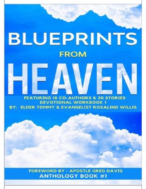 Blueprints from Heaven Featuring 18 Co-Authors & 20 Stories: Book Collaboration by Tommy W., Sr. Willis