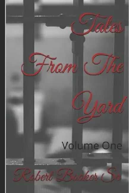 Tales From The Yard: Volume One by Robert Booker