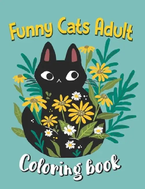 Funny Cats Adult Coloring book: Cat Coloring Books For Adults Funny, An Off-Color Adult Coloring Book For Cat Lovers by Verlene Reichenberg