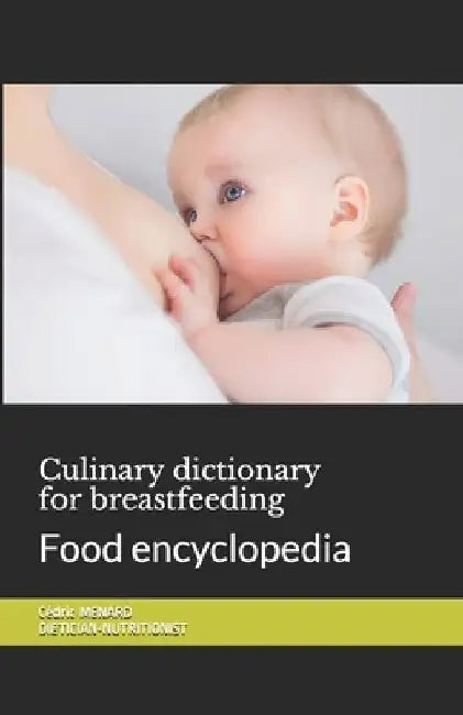 Culinary dictionary for breastfeeding: Food encyclopedia by Cédric Menard