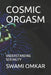 Cosmic Orgasm: Understanding Sexuality by Swami Omkar