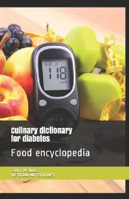 Culinary dictionary for diabetes: Food encyclopedia by Cédric Menard