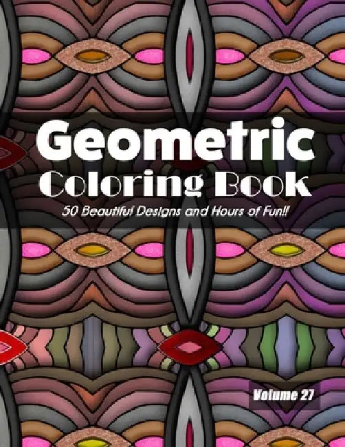 Geometric Coloring Book, Volume 27: 50 Beautiful Designs and Hours of Fun!! by Jolea Studios