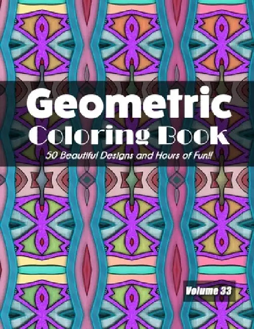 Geometric Coloring Book, Volume 33: 50 Beautiful Designs and Hours of Fun!! by Jolea Studios