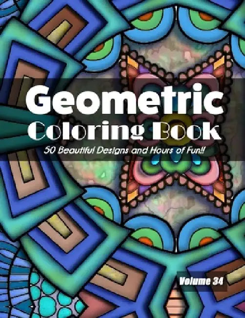 Geometric Coloring Book, Volume 34: 50 Beautiful Designs and Hours of Fun!! by Jolea Studios