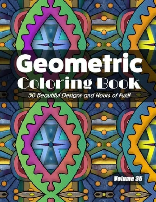 Geometric Coloring Book, Volume 35: 50 Beautiful Designs and Hours of Fun!! by Jolea Studios