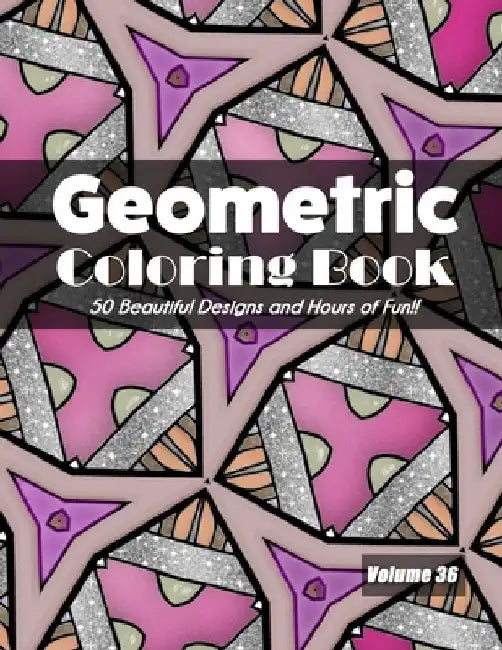 Geometric Coloring Book, Volume 36: 50 Beautiful Designs and Hours of Fun!! by Jolea Studios