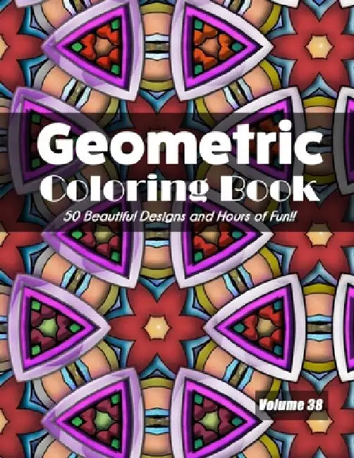Geometric Coloring Book, Volume 38: 50 Beautiful Designs and Hours of Fun!! by Jolea Studios