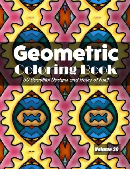 Geometric Coloring Book, Volume 39: 50 Beautiful Designs and Hours of Fun!! by Jolea Studios