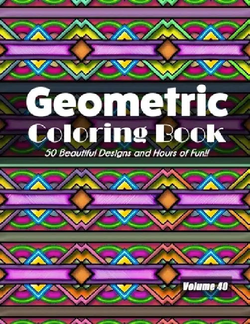 Geometric Coloring Book, Volume 40: 50 Beautiful Designs and Hours of Fun!! by Jolea Studios