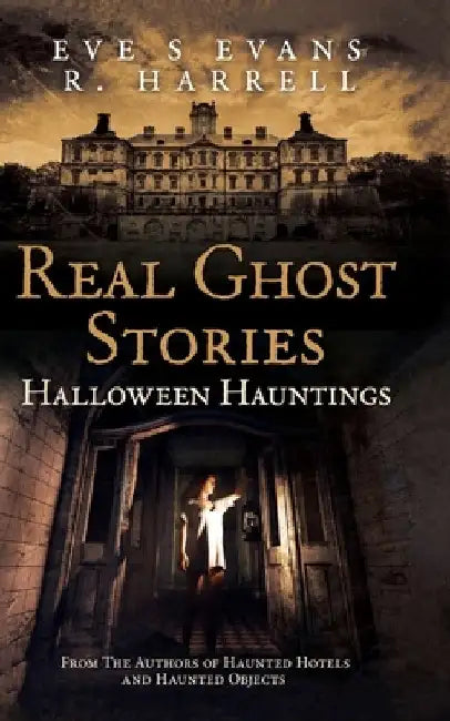Real Ghost Stories: Halloween Hauntings by R. Harrell