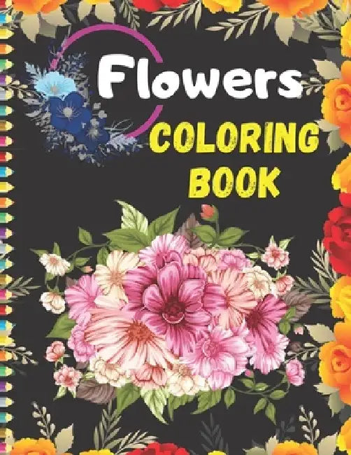Flowers coloring book: Adult Easy Beautiful Flowers Coloring Book, Stress Relieving Designs for RELAXATION by Fba Press House