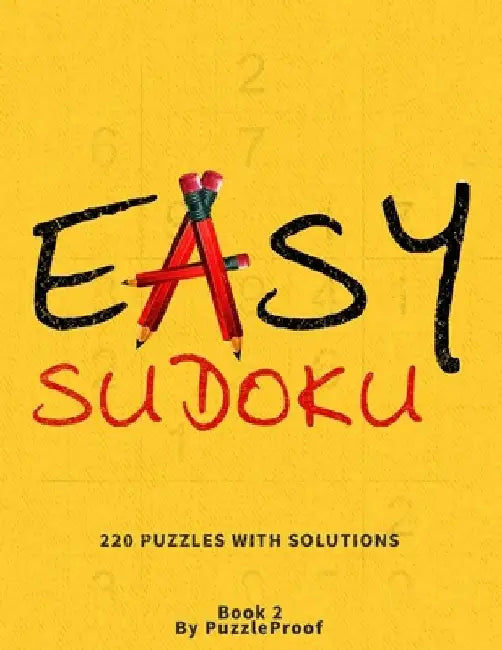 Easy Sudoku Puzzle Book For Adults - With Solutions - Large Print - Book 2: 220 Large Print Sudoku Puzzles For Anyone Who Loves Simple Sudoku Puzzles. by P. Proof