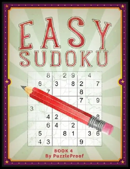 Easy Sudoku Puzzle Book For Adults - With Solutions - Large Print - Book 4: 220 Simple And Easy Large Size Sudoku Puzzles. Two puzzles on each page. S by P. Proof