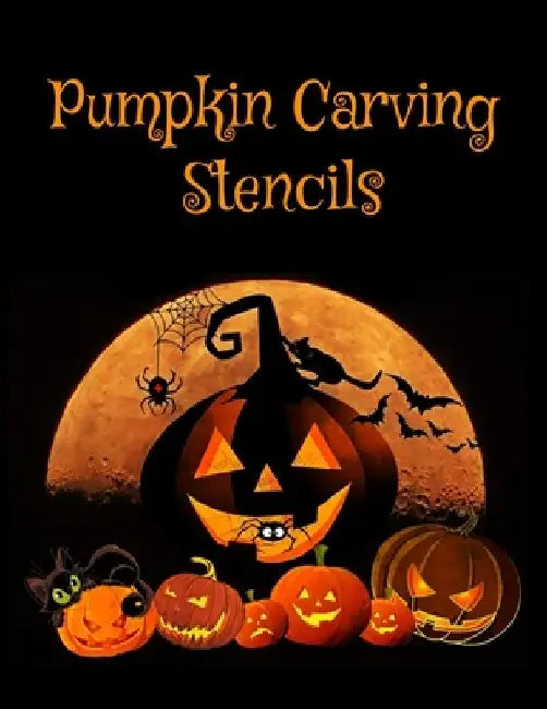 Pumpkin Carving Stencils: Halloween Patterns Templates for Carving Funny and Spooky Faces For All Ages and Skills For kids and adults Easy to Di by Emma Logan