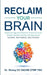 Reclaim Your Brain: Optimize Cognitive Function, Prevent Chronic Disease, Resolve Anxiety And Depression Using Natural Methods by Todd Strong