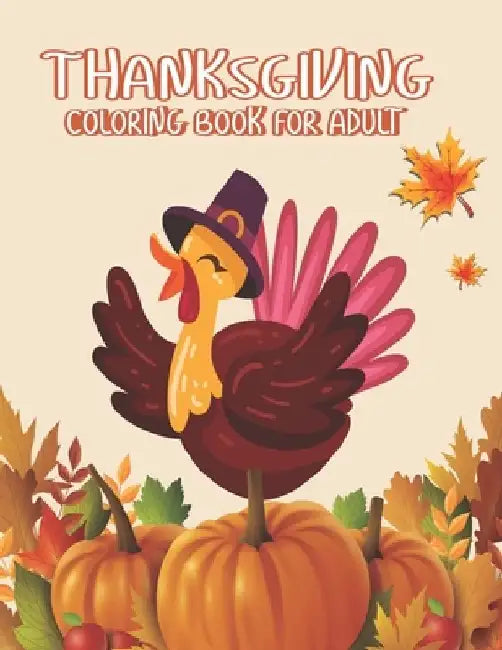 Thanksgiving Coloring books for Adult: A Great Thanksgiving Activity Book For Adult Awesome turkeys ducks a festive Thanksgiving Harvest Coloring Book by Ssr Press