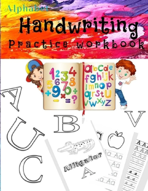 Alphabet Handwriting Practice workbook: First Learn to Write Workbook Kindergarten and Kids Ages 3-5. ABC print handwriting book by Alphabet Journals