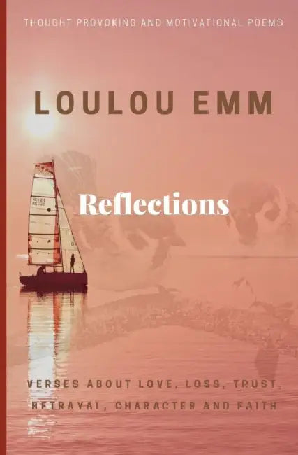 Reflections: Thought provoking and motivational poems by Loulou Emm