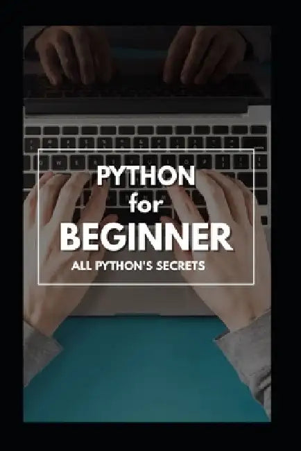 Python for Beginner: The Complete Guide 2020 by Jhonny Terry
