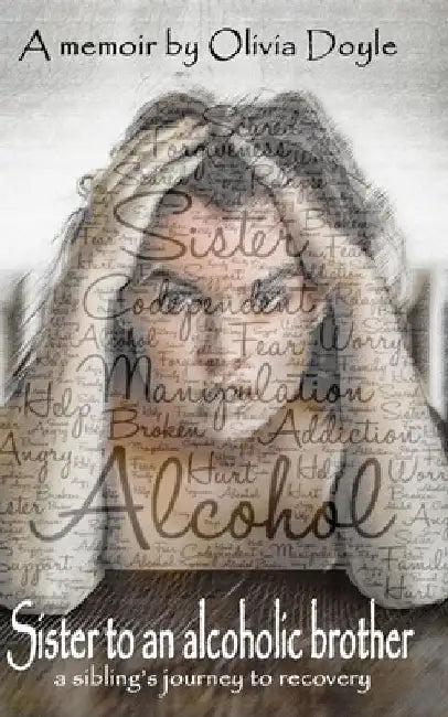 Sister to an alcoholic brother: A sibling's journey to recovery. by Olivia Doyle