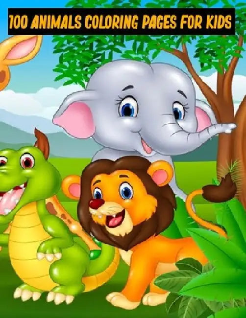 100 animals coloring pages for kids: Animal Coloring Book for Kids Ages 3 and Up by Tonty R. Colonii