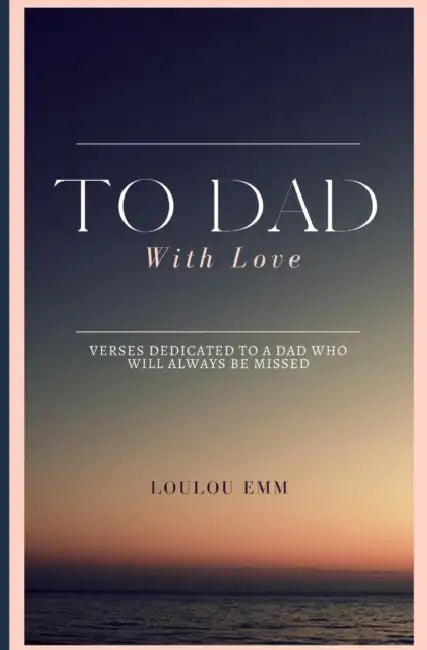 To Dad With Love: Poems written by a daughter mourning the loss of her dad by Daniel N. Watter