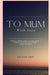 To Mum With Love: A book of poems dedicated to the mum who I always loved but never understood by Loulou Emm