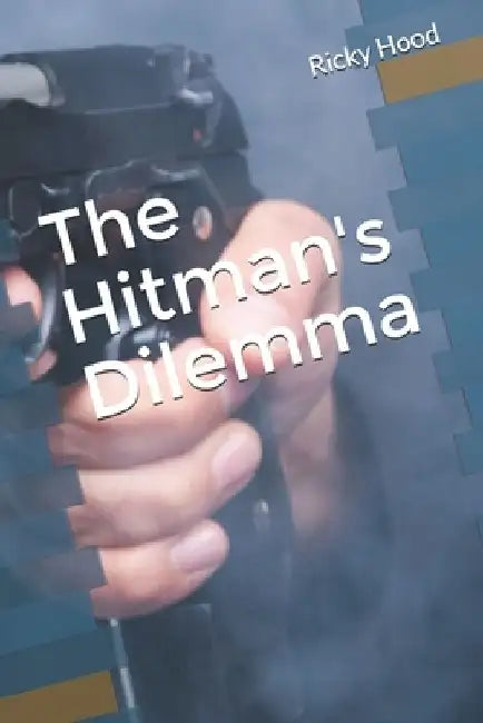 The Hitman's Dilemma by Ricky Hood